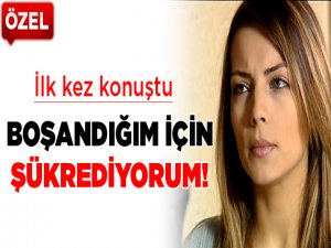 Boşandığım için şükrediyorum