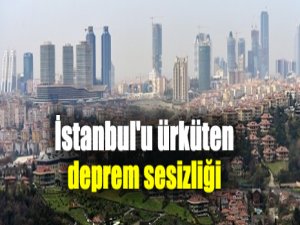 İstanbulu ürküten deprem sessizliği