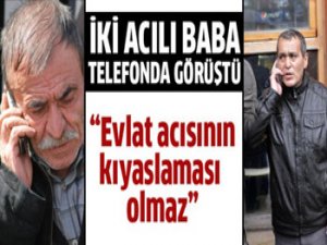 İki acılı baba telefonda görüştü