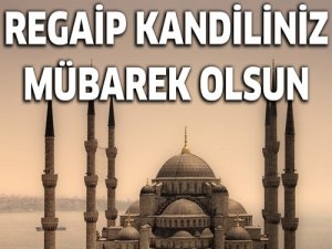 Bugün Regaip Kandili