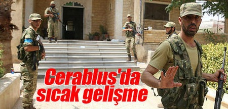 Cerablus’ta son dakika gelişmesi