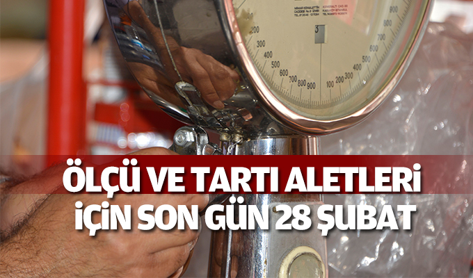 Ölçü ve tartı muayenelerinde son gün 28 Şubat