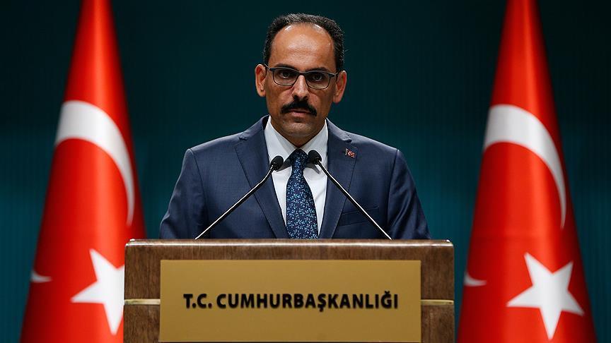 Kalın: Kimse spekülatif haber ve hareketlere itibar etmesin