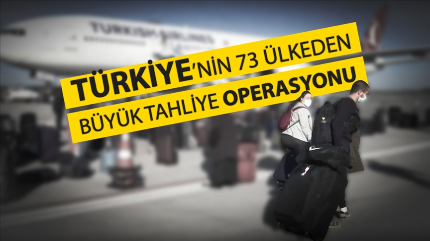 Türkiye’nin 73 ülkeden gerçekleştirdiği 'büyük tahliye operasyonu'