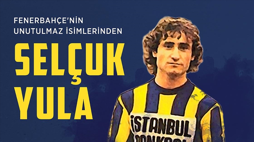 Fenerbahçe'nin unutulmaz isimlerinden Selçuk Yula