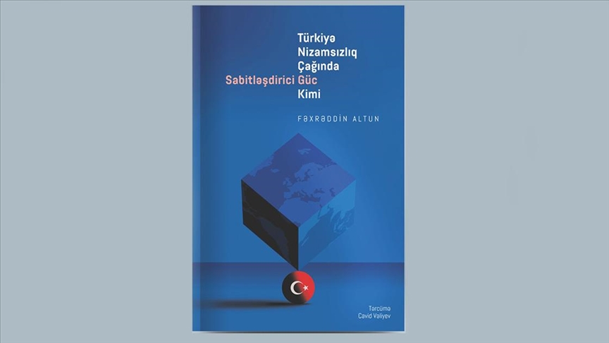 "Küresel Kaos Çağında İstikrarlaştırıcı Bir Güç: Türkiye" kitabı Azerbaycan'da yayımlandı