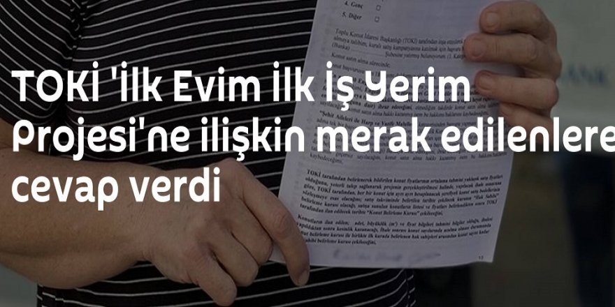 TOKİ 'İlk Evim İlk İş Yerim Projesi'ne ilişkin merak edilenlere cevap verdi