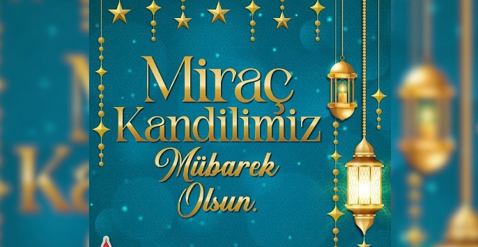 'MİRAÇ KANDİLİ'MİZ MÜBAREK OLSUN!