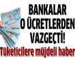 Bankalar 5 kalem ücreti kaldırdı