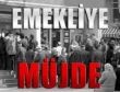 Emeklilere 4 müjde daha!