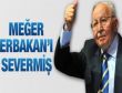 Meğer ERBAKANı Severmiş!