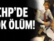 CHPde şok ölüm!