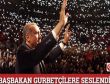 Başbakan gurbetçilere seslendi!