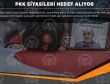 PKK siyasileri hedef alıyor