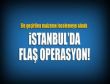 İstanbulda Uranyum operasyonu