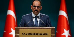 Kalın: Kimse spekülatif haber ve hareketlere itibar etmesin
