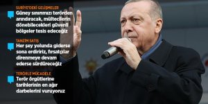 Cumhurbaşkanı Erdoğan: Güney sınırımızı terörden arındıracağız