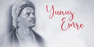 İlahi aşkın izinde ışık saçan gönül insanı: YUNUS EMRE