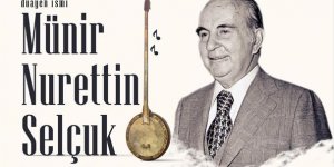 Türk musikisinin duayen ismi MÜNİR NURETTİN SELÇUK