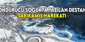 Dondurucu soğukta yazılan bir destan: 'Sarıkamış Harekatı'