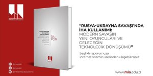 Milli İstihbarat Akademisi'nden Rusya-Ukrayna Savaşı'nda İHA kullanımına ilişkin rapor