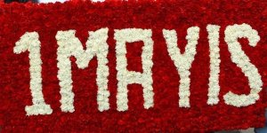İŞÇİNİN VE EMEKÇİNİN BAYRAMI: 1 MAYIS