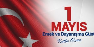 İŞÇİNİN VE EMEKÇİNİN BAYRAMI: 1 MAYIS