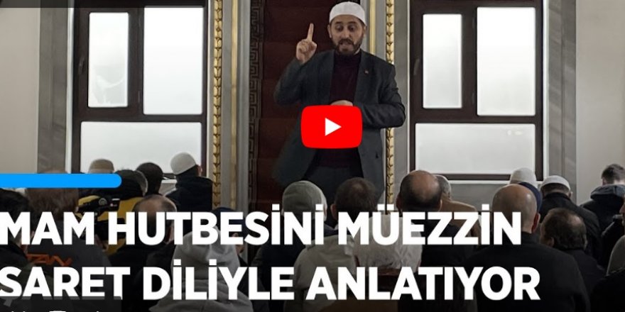 Müezzin hutbeyi işaret diliyle anlatıyor