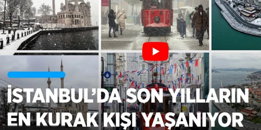 İstanbul'da son yılların en kurak kışı yaşanıyor