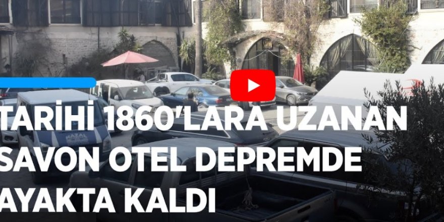 Tarihi 1860'lara uzanan Savon Otel depremde ayakta kaldı