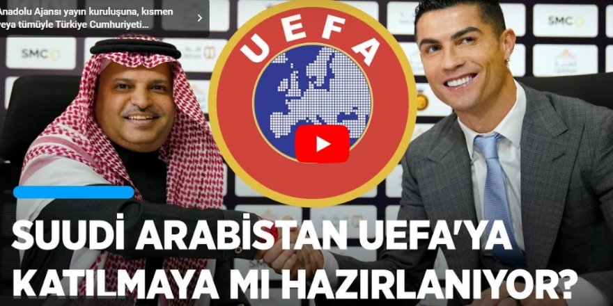 Suudi Arabistan, UEFA'ya katılmaya mı hazırlanıyor?