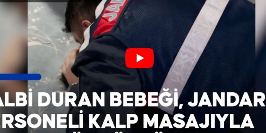 Kalbi duran bebeği jandarma personeli hayata döndürdü