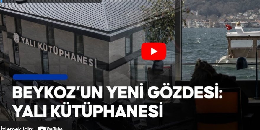 Beykoz’un yeni gözdesi: Yalı Kütüphanesi