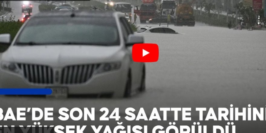 BAE’de son 75 yılın en yüksek yağışı gerçekleşti