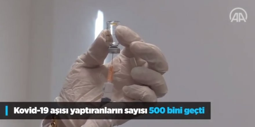 Kovid 19 aşısı yaptıranların sayısı 500 bini geçti!